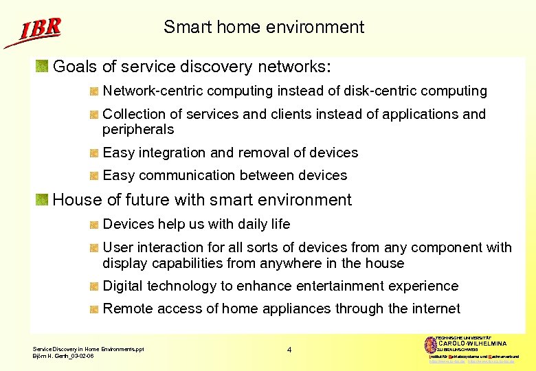 Smart home environment Goals of service discovery networks: Network-centric computing instead of disk-centric computing