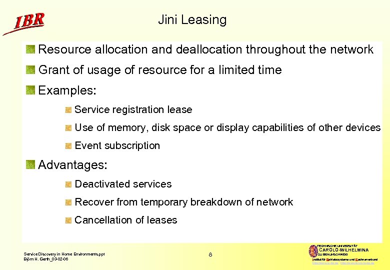 Jini Leasing Resource allocation and deallocation throughout the network Grant of usage of resource