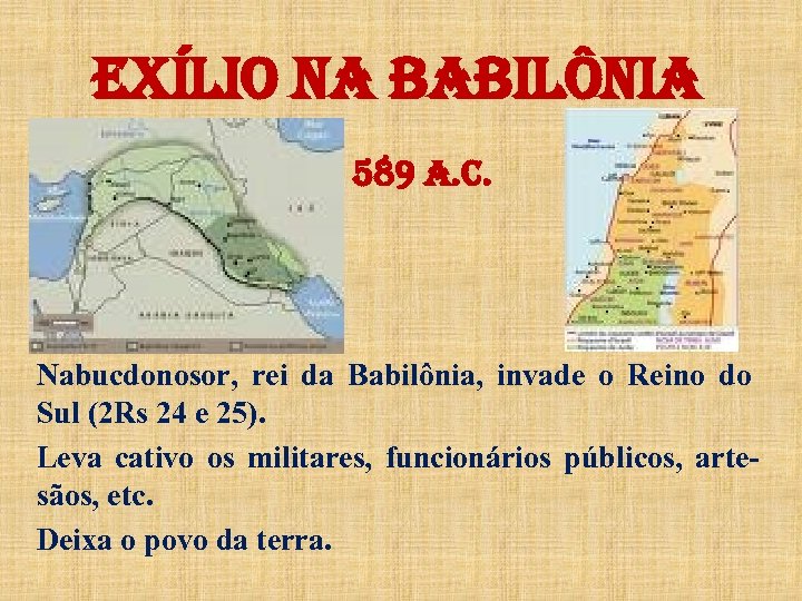 ExÍlio Na Ba. BilÔNia 589 a. C. Nabucdonosor, rei da Babilônia, invade o Reino