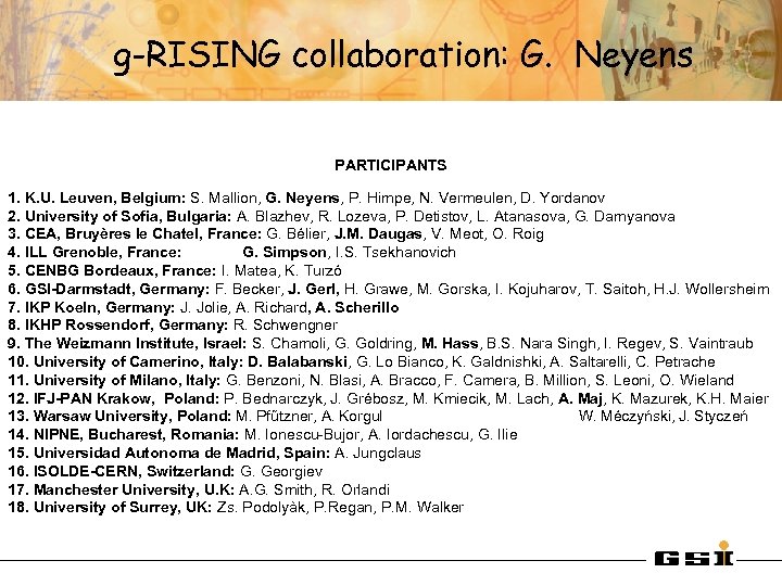  g-RISING collaboration: G. Neyens PARTICIPANTS 1. K. U. Leuven, Belgium: S. Mallion, G.