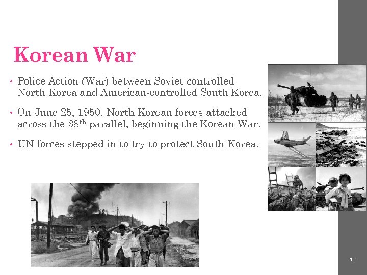 Korean War • Police Action (War) between Soviet-controlled North Korea and American-controlled South Korea.