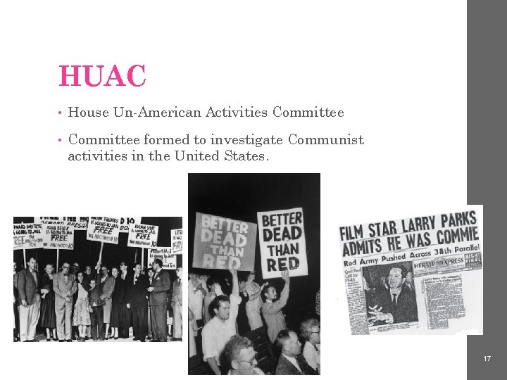 HUAC • House Un-American Activities Committee • Committee formed to investigate Communist activities in