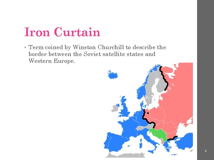 Iron Curtain • Term coined by Winston Churchill to describe the border between the