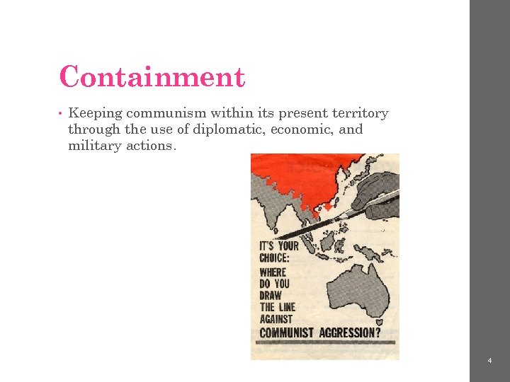 Containment • Keeping communism within its present territory through the use of diplomatic, economic,