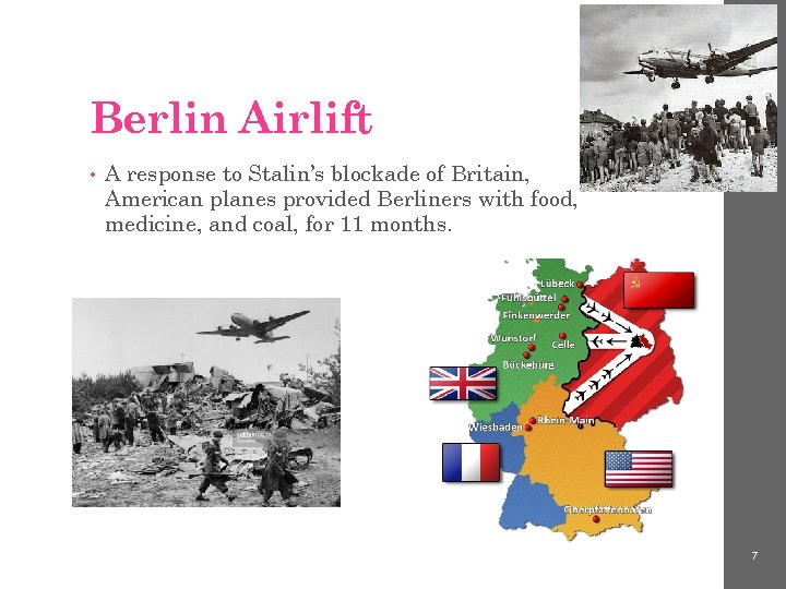 Berlin Airlift • A response to Stalin’s blockade of Britain, American planes provided Berliners