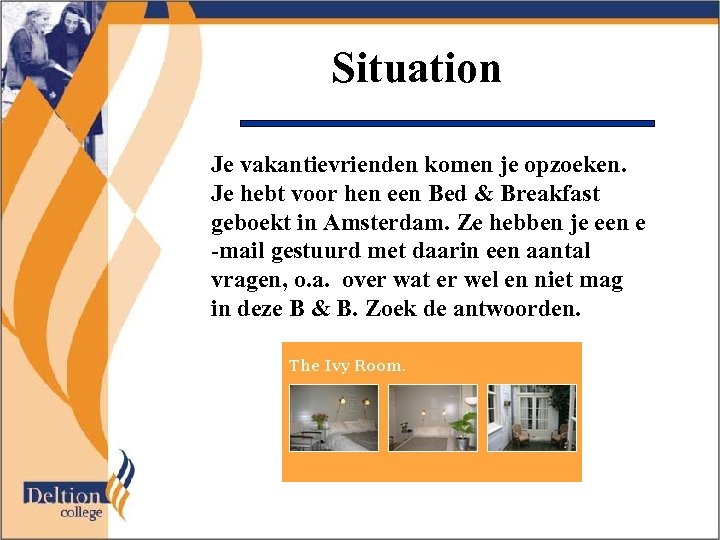 Situation Je vakantievrienden komen je opzoeken. Je hebt voor hen een Bed & Breakfast