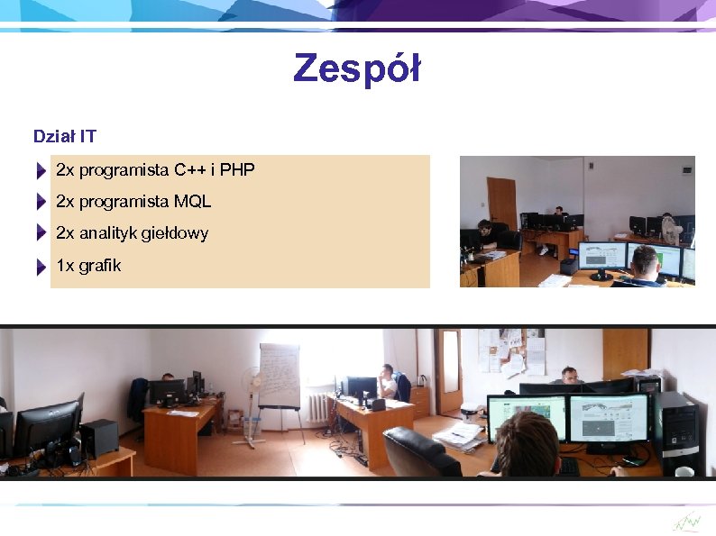 Zespół Dział IT 2 x programista C++ i PHP 2 x programista MQL 2