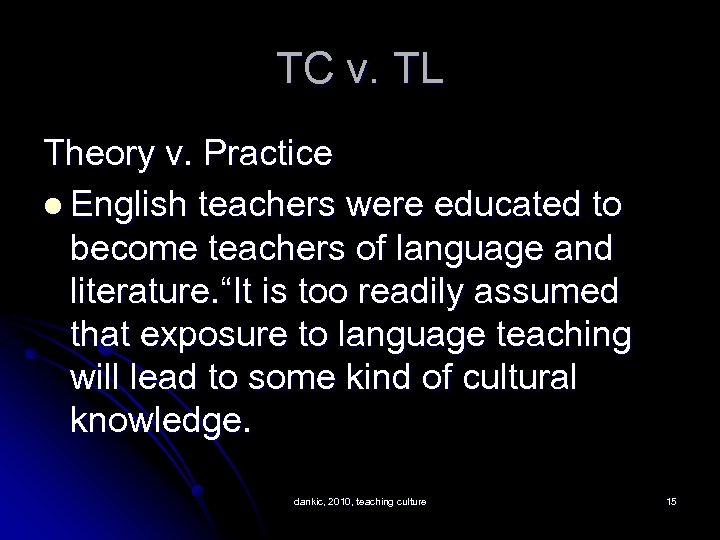 TC v. TL Theory v. Practice l English teachers were educated to become teachers