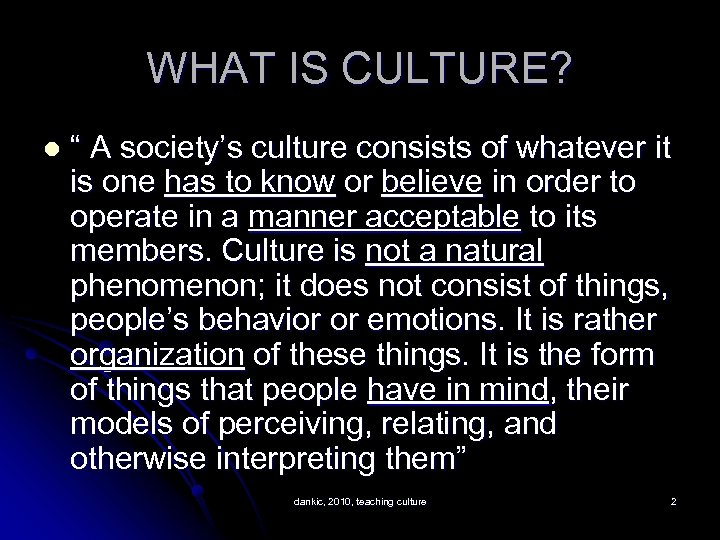 WHAT IS CULTURE? l “ A society’s culture consists of whatever it is one