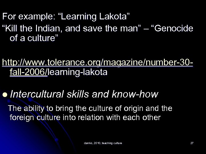For example: “Learning Lakota” “Kill the Indian, and save the man” – “Genocide of
