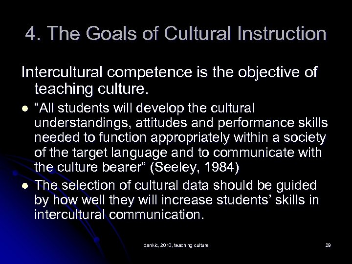 4. The Goals of Cultural Instruction Intercultural competence is the objective of teaching culture.