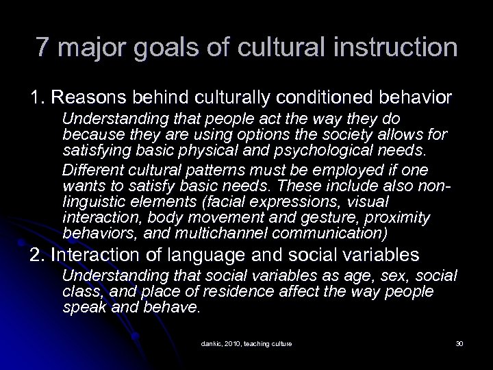 7 major goals of cultural instruction 1. Reasons behind culturally conditioned behavior Understanding that