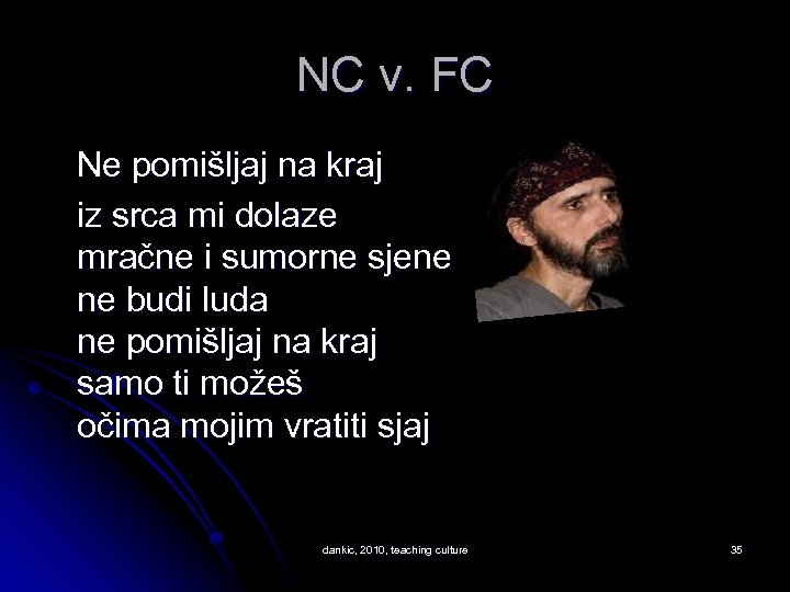 NC v. FC Ne pomišljaj na kraj iz srca mi dolaze mračne i sumorne