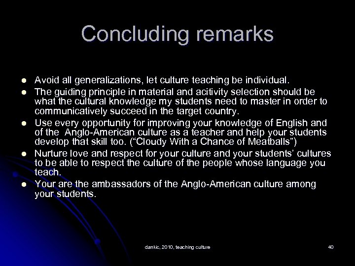 Concluding remarks l l l Avoid all generalizations, let culture teaching be individual. The