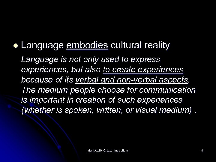 l Language embodies cultural reality Language is not only used to express experiences, but