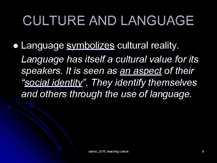 CULTURE AND LANGUAGE l Language symbolizes cultural reality. Language has itself a cultural value