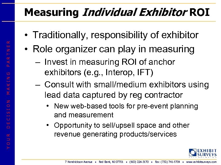 YOUR DECISION MAKING PARTNER Measuring Individual Exhibitor ROI • Traditionally, responsibility of exhibitor •