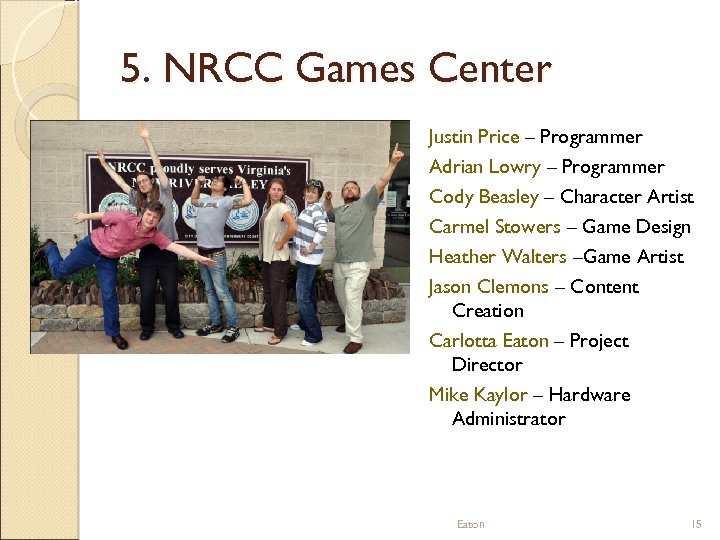 5. NRCC Games Center Justin Price – Programmer Adrian Lowry – Programmer Cody Beasley