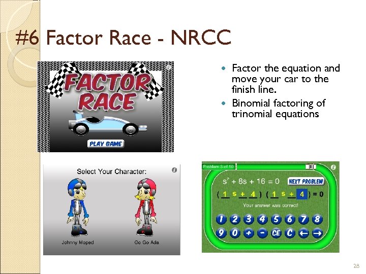 #6 Factor Race - NRCC Factor the equation and move your car to the