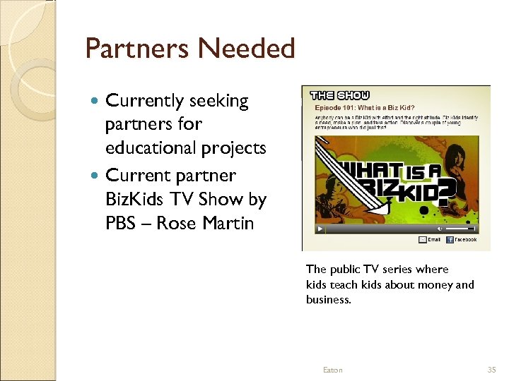 Partners Needed Currently seeking partners for educational projects Current partner Biz. Kids TV Show
