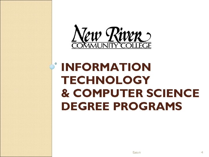 INFORMATION TECHNOLOGY & COMPUTER SCIENCE DEGREE PROGRAMS Eaton 4 