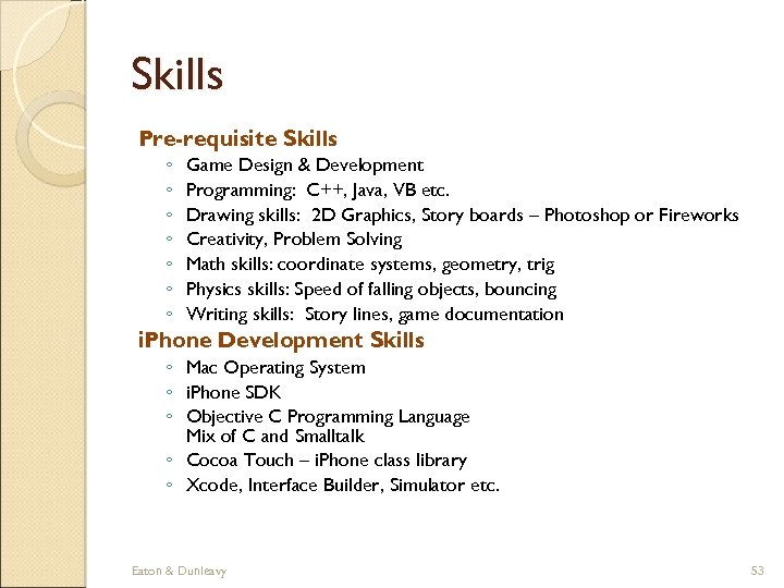 Skills Pre-requisite Skills ◦ ◦ ◦ ◦ Game Design & Development Programming: C++, Java,