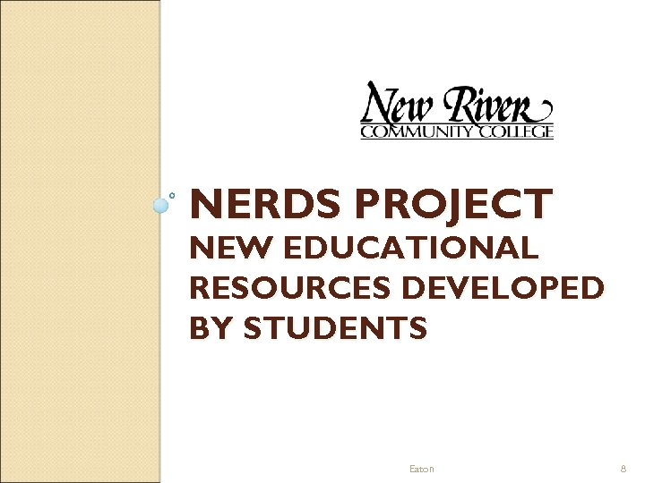NERDS PROJECT NEW EDUCATIONAL RESOURCES DEVELOPED BY STUDENTS Eaton 8 