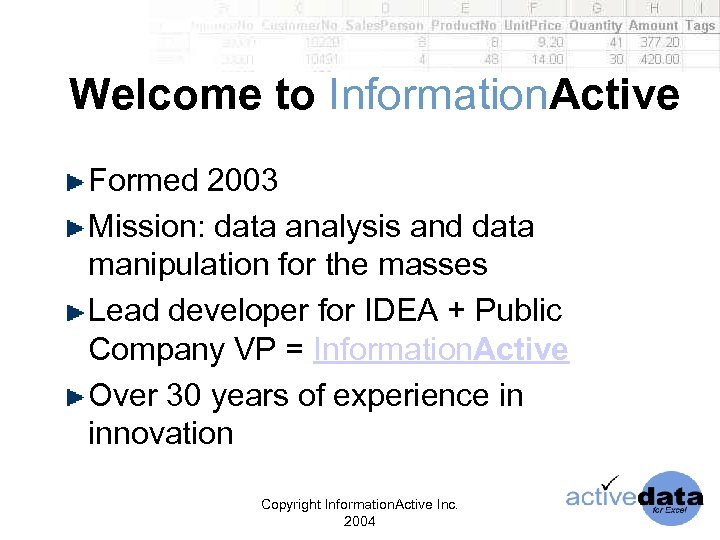 Welcome to Information. Active Formed 2003 Mission: data analysis and data manipulation for the