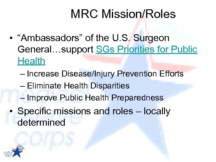MRC Mission/Roles • “Ambassadors” of the U. S. Surgeon General…support SGs Priorities for Public