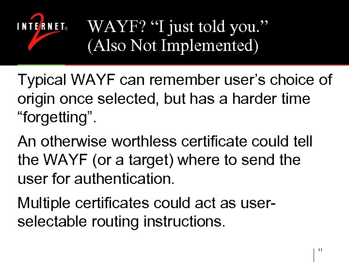 WAYF? “I just told you. ” (Also Not Implemented) Typical WAYF can remember user’s