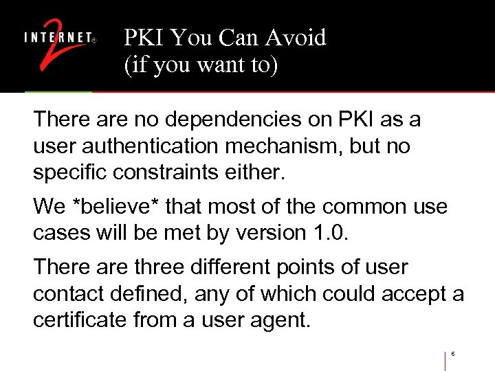 PKI You Can Avoid (if you want to) There are no dependencies on PKI