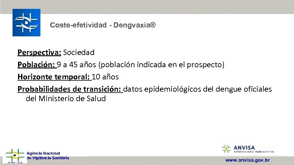 Coste-efetividad - Dengvaxia® Perspectiva: Sociedad Población: 9 a 45 años (población indicada en el