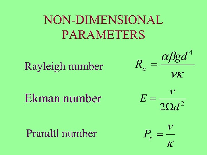 NON-DIMENSIONAL PARAMETERS Rayleigh number Ekman number Prandtl number 