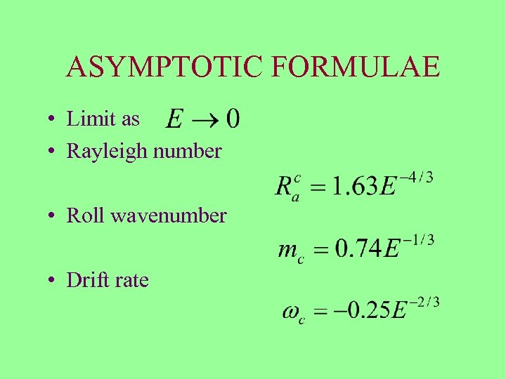 ASYMPTOTIC FORMULAE • Limit as • Rayleigh number • Roll wavenumber • Drift rate