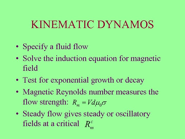 KINEMATIC DYNAMOS • Specify a fluid flow • Solve the induction equation for magnetic