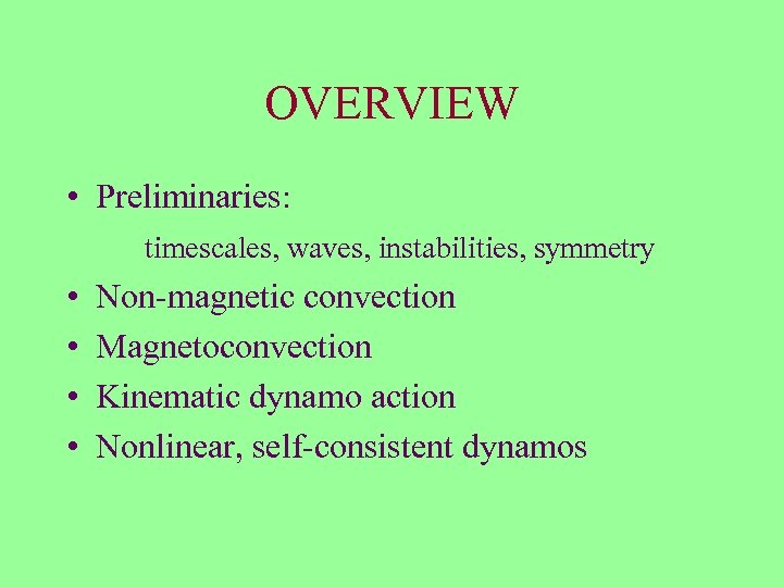 OVERVIEW • Preliminaries: timescales, waves, instabilities, symmetry • • Non-magnetic convection Magnetoconvection Kinematic dynamo