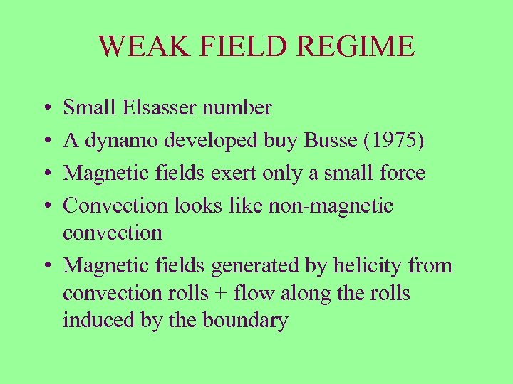 WEAK FIELD REGIME • • Small Elsasser number A dynamo developed buy Busse (1975)