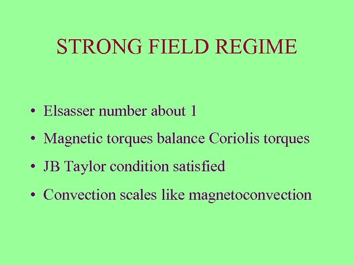 STRONG FIELD REGIME • Elsasser number about 1 • Magnetic torques balance Coriolis torques