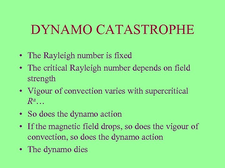 DYNAMO CATASTROPHE • The Rayleigh number is fixed • The critical Rayleigh number depends