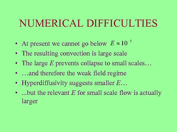 NUMERICAL DIFFICULTIES • • • At present we cannot go below The resulting convection