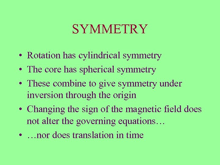 SYMMETRY • Rotation has cylindrical symmetry • The core has spherical symmetry • These