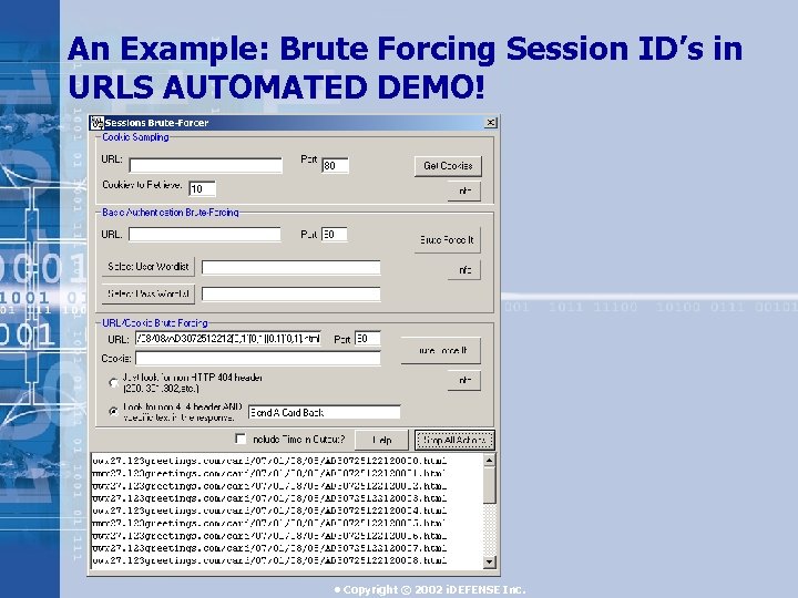 An Example: Brute Forcing Session ID’s in URLS AUTOMATED DEMO! • Copyright © 2002