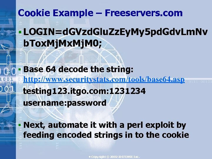 Cookie Example – Freeservers. com § LOGIN=d. GVzd. Glu. Zz. Ey. My 5 pd.