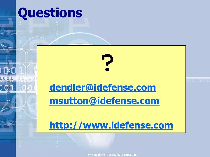 Questions ? dendler@idefense. com msutton@idefense. com http: //www. idefense. com • Copyright © 2002