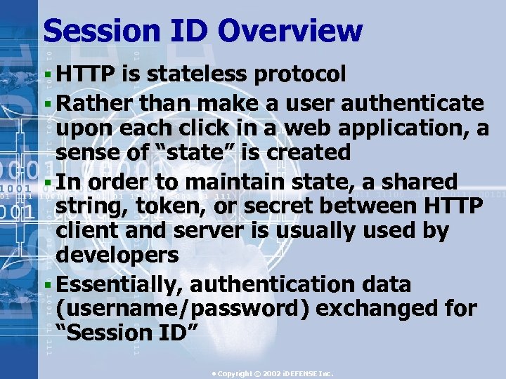 Session ID Overview § HTTP is stateless protocol § Rather than make a user