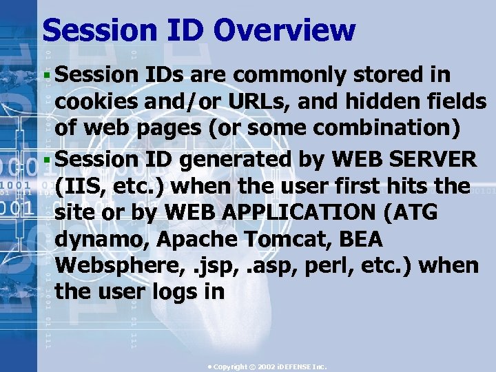 Session ID Overview § Session IDs are commonly stored in cookies and/or URLs, and