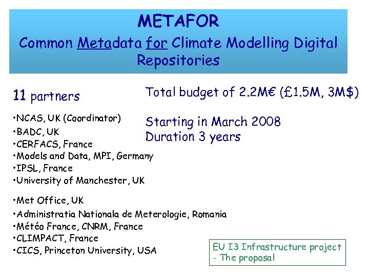 METAFOR Common Metadata for Climate Modelling Digital Repositories 11 partners Total budget of 2.