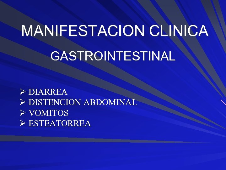 MANIFESTACION CLINICA GASTROINTESTINAL Ø DIARREA Ø DISTENCION ABDOMINAL Ø VOMITOS Ø ESTEATORREA 