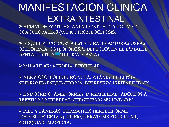 MANIFESTACION CLINICA EXTRAINTESTINAL Ø HEMATOPOYETICAS: ANEMIA (VIT B 12 Y FOLATO); COAGULOPATIAS (VIT K);