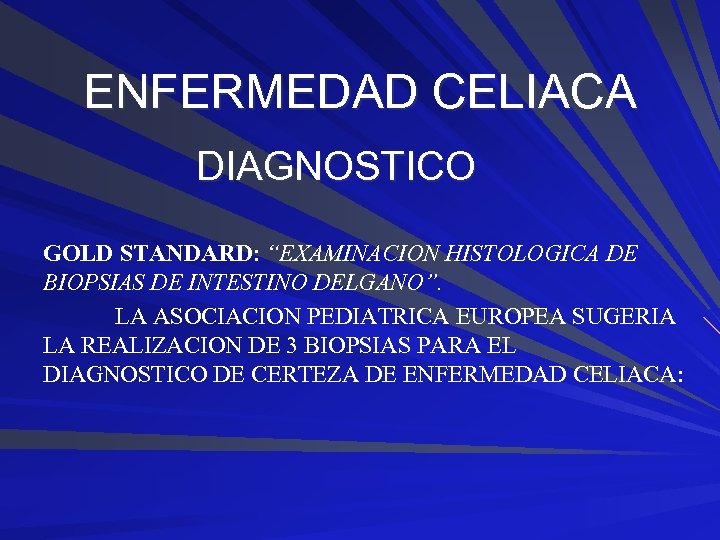 ENFERMEDAD CELIACA DIAGNOSTICO GOLD STANDARD: “EXAMINACION HISTOLOGICA DE BIOPSIAS DE INTESTINO DELGANO”. LA ASOCIACION